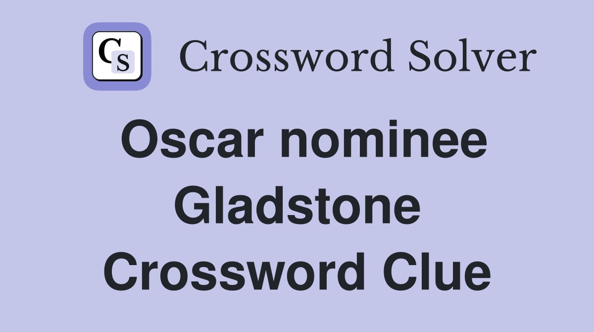 Oscar nominee Gladstone Crossword Clue Answers Crossword Solver